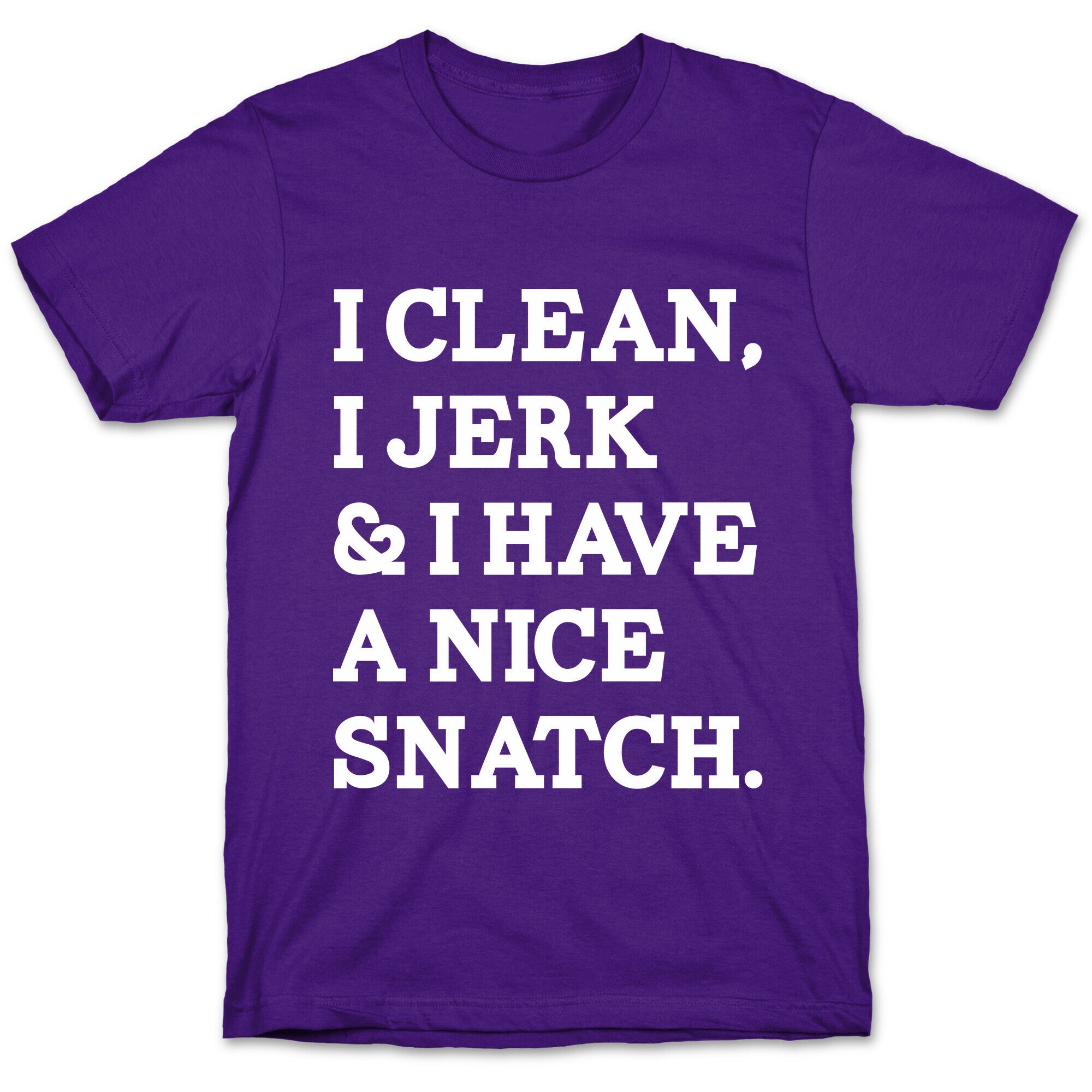 I Clean, I Jerk and I Have a Nice Snatch T-Shirt